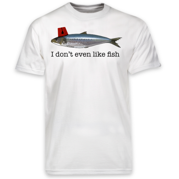 I don't even like fish T-shirt